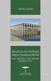 ksiazka tytu: Brazylia w systemie midzynarodowym autor: Sawicka Monika