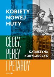 ksiazka tytu: Kobiety Nowej Huty autor: Kobylarczyk Katarzyna