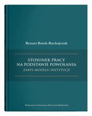 Stosunek pracy na podstawie powoania - zarys modelu instytucji, Borek-Buchajczuk Renata