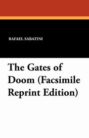 ksiazka tytu: The Gates of Doom (Facsimile Reprint Edition) autor: Sabatini Rafael