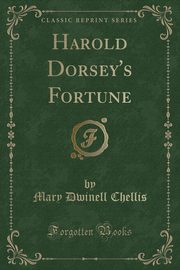 ksiazka tytu: Harold Dorsey's Fortune (Classic Reprint) autor: Chellis Mary Dwinell