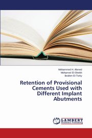 Retention of Provisional Cements Used with Different Implant Abutments, Ahmed Mohammed H.