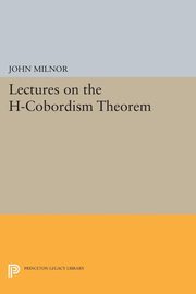 Lectures on the h-Cobordism Theorem, Milnor John