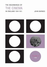 The Beginnings Of The Cinema In England,1894-1901, Barnes John