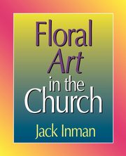 Floral Art in the Church, Inman Jack