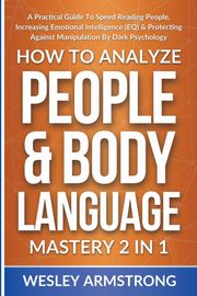 How To Analyze People & Body Language Mastery 2 in 1, ARMSTRONG WESLEY