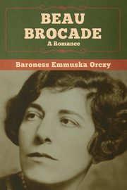 Beau Brocade, Orczy Baroness Emmuska