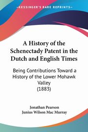 A History of the Schenectady Patent in the Dutch and English Times, Pearson Jonathan