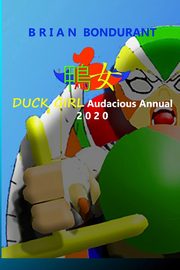 DUCK GIRL Audacious Annual 2020, Bondurant Brian