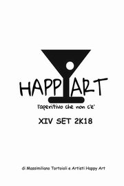 ksiazka tytu: Happy Art l'aperitivo che non c'? XIV SET 2K18 autor: Artisti Happy Art Massimiliano Tortoiol