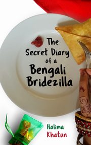 The Secret Diary of a Bengali Bridezilla, Khatun Halima