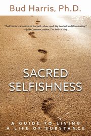 Sacred Selfishness, Harris Ph.D. Bud