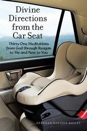 Divine Directions from the Car Seat, Bailey Deborah Denison