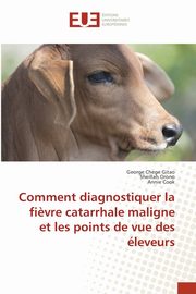 ksiazka tytu: Comment diagnostiquer la fi?vre catarrhale maligne et les points de vue des leveurs autor: Chege Gitao George