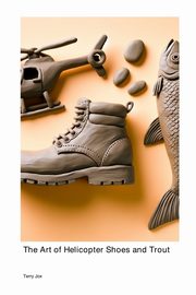 The Art of Helicopter Shoes and Trout, Jox Terry