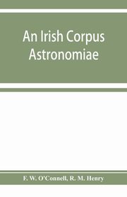 An Irish corpus astronomiae; being Manus O'Donnell's seventeenth century version of the Lunario of Geronymo Corte?s, W. O'Connell F.