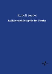 Religionsphilosophie im Umriss, Seydel Rudolf