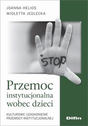 Przemoc instytucjonalna wobec dzieci, Helios Joanna, Jedlecka Wioletta
