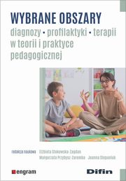 Wybrane obszary diagnozy, profilaktyki, terapii w teorii i praktyce pedagogicznej, 