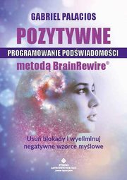 Pozytywne programowanie podwiadomoci metod BrainRewire, 