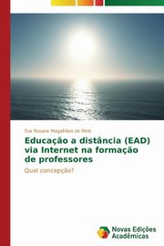 ksiazka tytu: Educa?o a distncia (EAD) via Internet na forma?o de professores autor: Magalh?es de Melo Eva Rosane