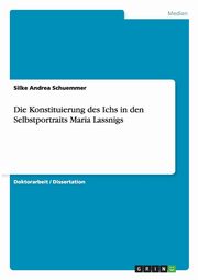 ksiazka tytu: Die Konstituierung Des Ichs in Den Selbstportraits Maria Lassnigs autor: Schuemmer Silke Andrea