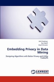 Embedding Privacy in Data Mining, Friedman Arik