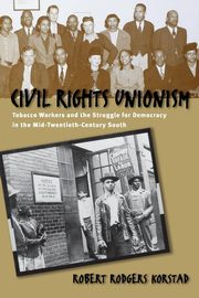 Civil Rights Unionism, Korstad Robert R.
