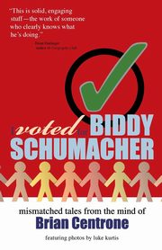 I Voted for Biddy Schumacher, Centrone Brian