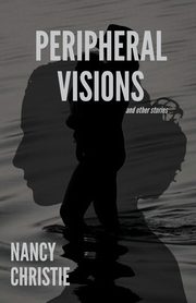 PERIPHERAL VISIONS AND OTHER STORIES, Christie Nancy