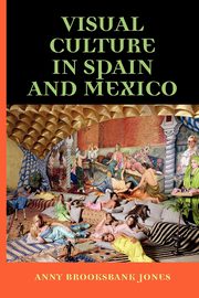 ksiazka tytu: Visual culture in Spain and Mexico autor: Brooksbank-Jones Anny