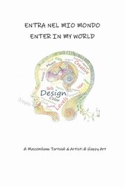 Entra nel mio mondo - Enter in my world, Art Massimiliano Tortoioli & Artisti di