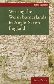 Writing the Welsh borderlands in Anglo-Saxon England, Brady Lindy