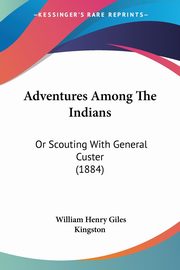 Adventures Among The Indians, Kingston William Henry Giles