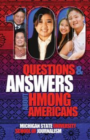 100 Questions and Answers About Hmong Americans, Michigan State School of Journalism