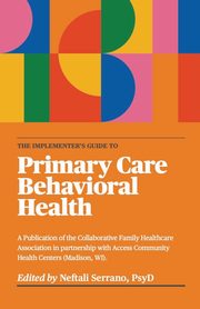 The Implementer's Guide To Primary Care Behavioral Health, 