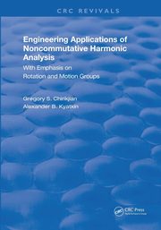 Engineering Applications of Noncommutative Harmonic Analysis, Chirikjian Gregory S.