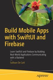 Build Mobile Apps with SwiftUI and Firebase, De Carli Sullivan