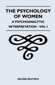 ksiazka tytu: The Psychology Of Women - A Psychoanalytic Interpretation - Vol I autor: Deutsch Helene