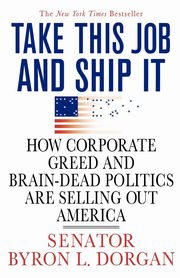 Take This Job and Ship It, Dorgan Byron L.