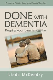 ksiazka tytu: Done with Dementia autor: McKendry Linda