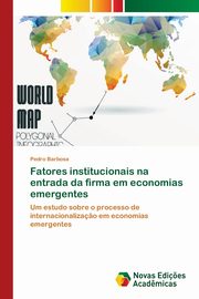 Fatores institucionais na entrada da firma em economias emergentes, Barbosa Pedro
