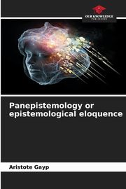 Panepistemology or epistemological eloquence, GAYP ARISTOTE