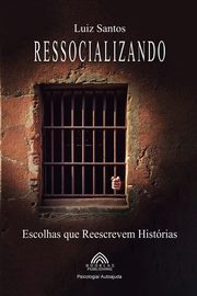 Ressocializando - Escolhas que Reescrevem Histrias, Santos Luiz