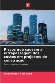 Riscos que causam a ultrapassagem dos custos em projectos de constru?o, Mazen Abu Saad Anas