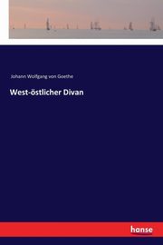 West-stlicher Divan, Goethe Johann Wolfgang von