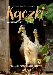 Kaczki moje hobby Poradnik pocztkujcego hodowcy, Gomringer Anne-Kathrin