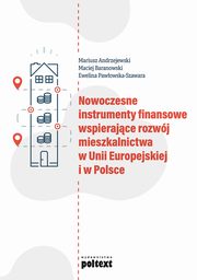 ksiazka tytu: Nowoczesne instrumenty finansowe wspierajce rozwj mieszkalnictwa w Unii Europejskiej i w Polsce autor: Andrzejewski Mariusz, Baranowski Maciej, Pawowska-Szawara Ewelina