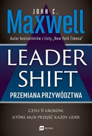 Leadershift Przemiana przywdztwa czyli 11 krokw ktre musi przej kady lider, Maxwell John C.