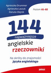 144 najwaniejsze angielskie rzeczowniki, Drummer Agnieszka, Laszuk Agnieszka, Olejnik Danuta